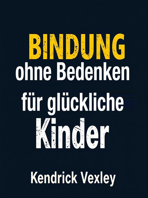 Title details for Bindung ohne Bedenken für glückliche Kinder by Kendrick Vexley - Available